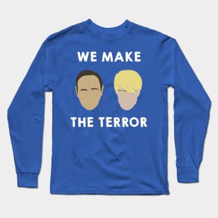 We Make the Terror Long Sleeve T-Shirt